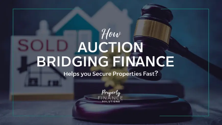 How Auction Bridging Finance Helps You Secure Properties Fast?