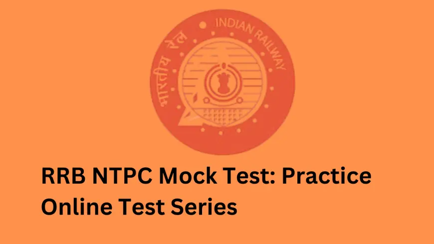 The Role of RRB NTPC Mock Tests in Understanding the Exam Pattern