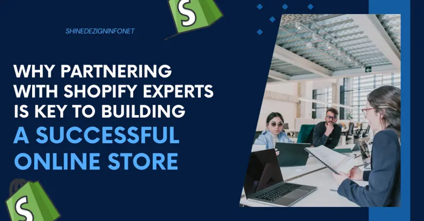 Why Partnering with Shopify Experts is Key to Building a Successful Online Store