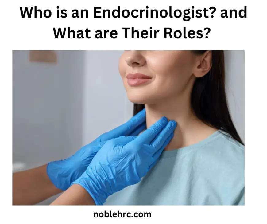 Who is an Endocrinologist? and What are Their Roles?