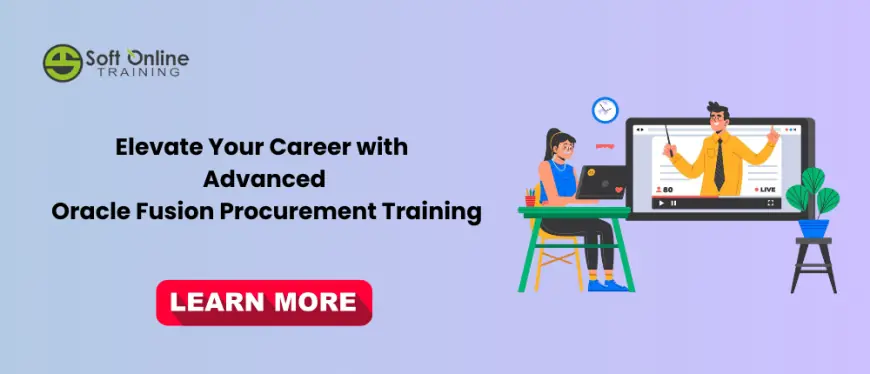 Elevate Your Career with Advanced Oracle Fusion Procurement Training