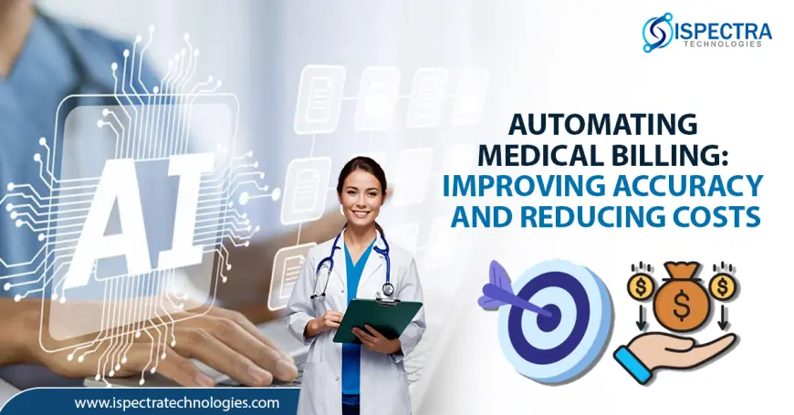 Automating Medical Billing: Enhancing Accuracy and Reducing Costs