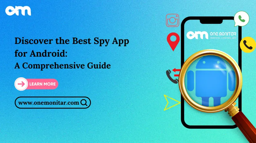 Discover the Best Spy App for Android: A Comprehensive Guide