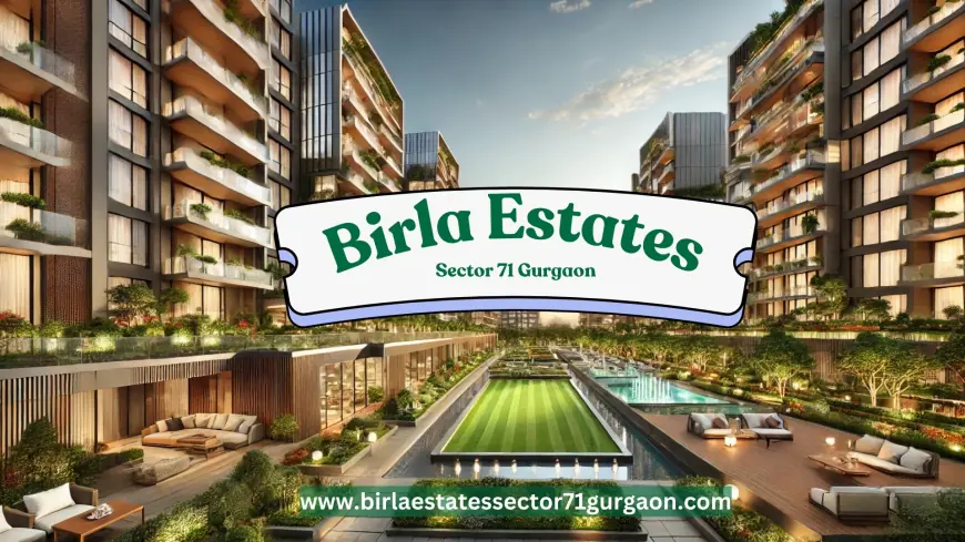 Birla Estates Sector 71 Gurgaon: Perfect Family Home in Haryana