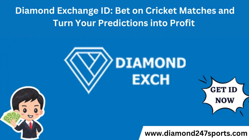 Diamond Exchange ID: Bet on Cricket Matches and Turn Your Predictions into Profit