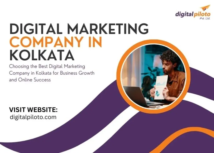 Choosing the Best Digital Marketing Company in Kolkata for Business Growth and Online Success