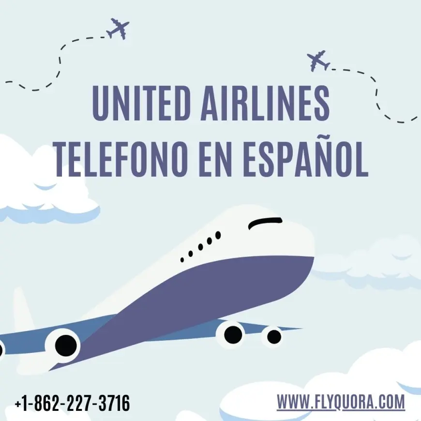 Cómo Contactar a United Airlines Teléfono en Español: Guía Completa