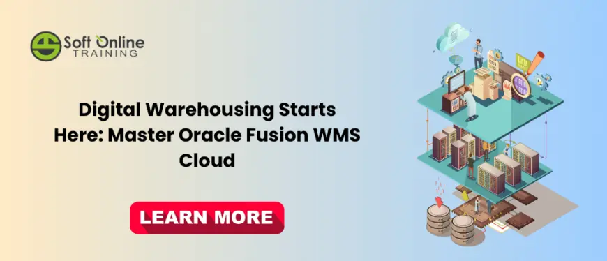 Digital Warehousing Starts Here: Master Oracle Fusion WMS Cloud