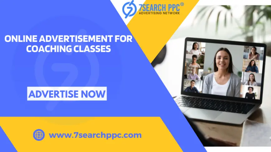 How to Turn Online Advertisement for Coaching Classes into a Best-Seller