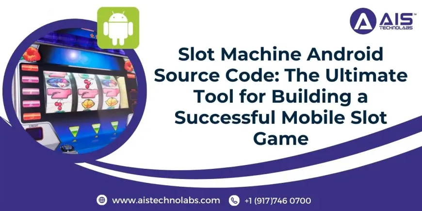 Slot Machine Android Source Code: The Ultimate Tool for Building a Successful Mobile Slot Game