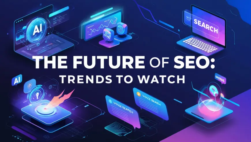 The Future of SEO: Trends to Watch