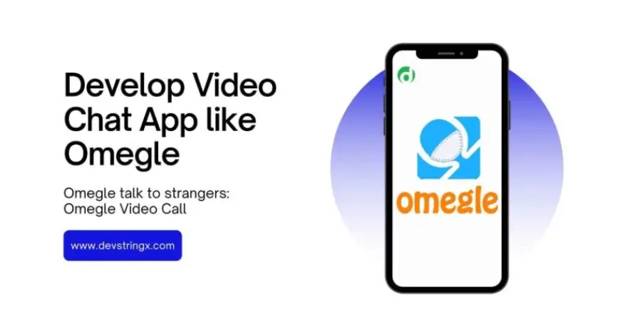 How to Develop Video Chat App like Omegle?