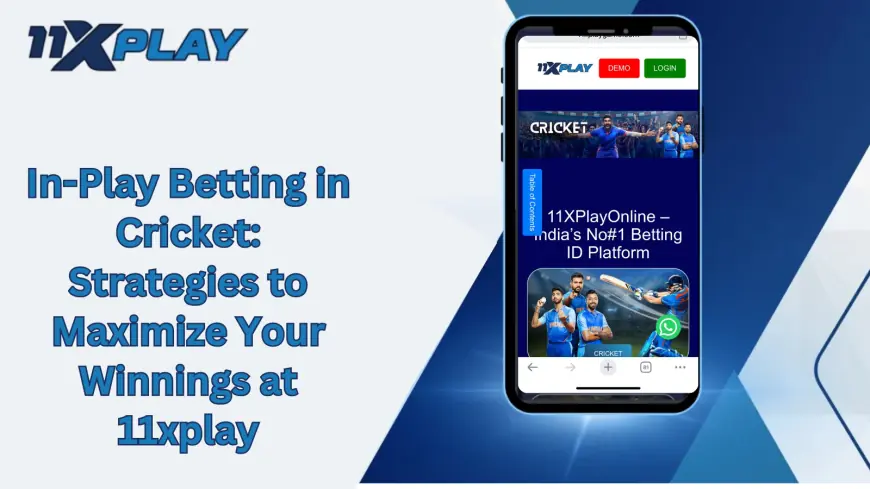 In-Play Betting in Cricket: Strategies to Maximize Your Winnings at 11xplay