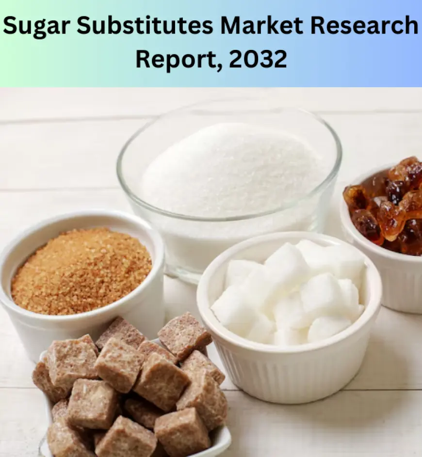 Sugar Substitutes Market Size, Share, Trends, Growth, 2032