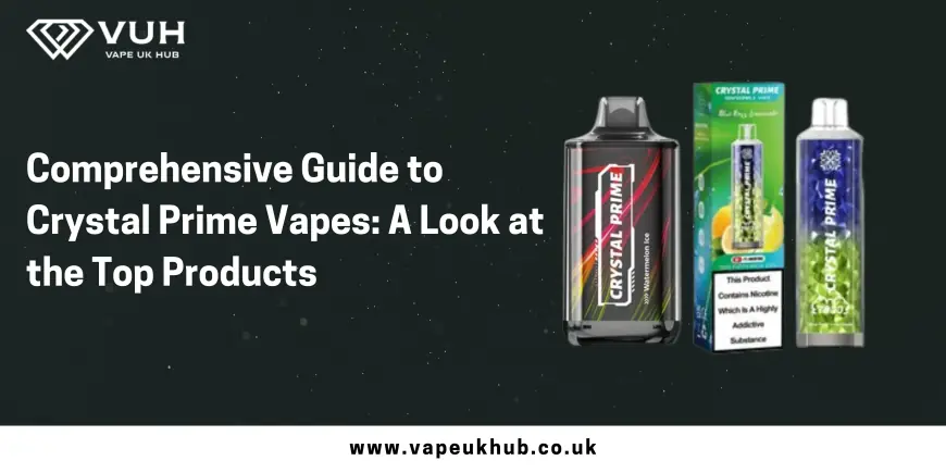 Comprehensive Guide to Crystal Prime Vapes: A Look at the Top Products