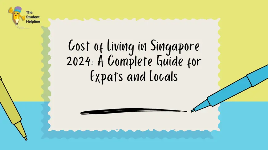 Cost of Living in Singapore 2024: A Complete Guide for Expats and Locals