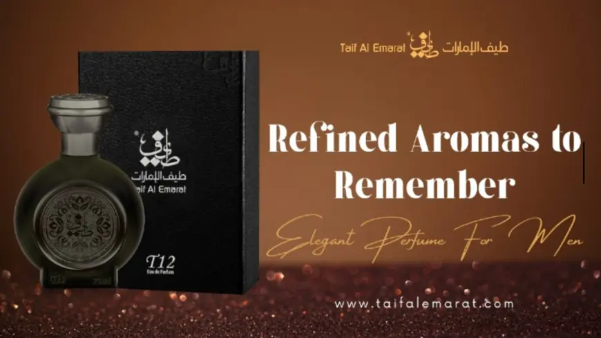 Refined Aromas to Remember – Elegant Perfume For Men