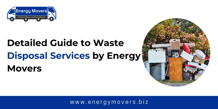 Detailed Guide to Waste Disposal Services by Energy Movers