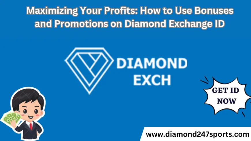 Maximizing Your Profits: How to Use Bonuses and Promotions on Diamond Exchange ID