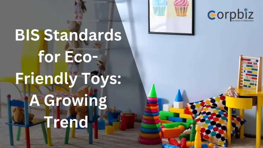 BIS Standards for Eco-Friendly Toys: A Growing Trend