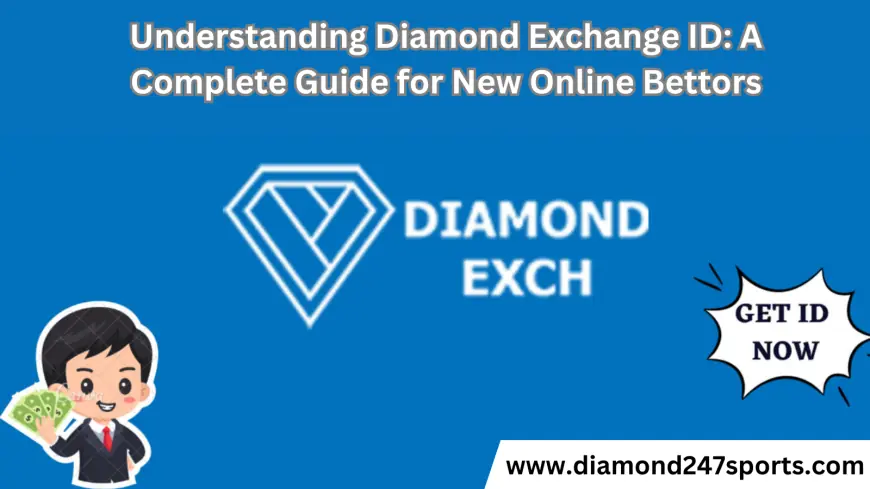 Understanding Diamond Exchange ID: A Complete Guide for New Online Bettors