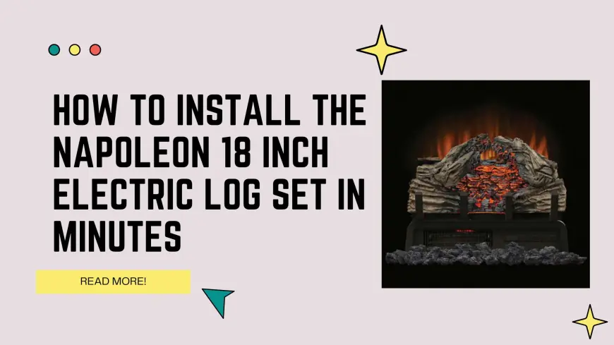 How to Install the Napoleon 18 Inch Electric Log Set in Minutes