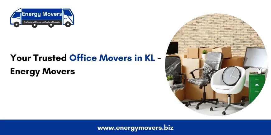 Your Trusted Office Movers in KL – Energy Movers