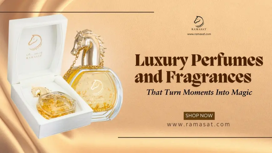 Luxury Perfumes and Fragrances That Turn Moments Into Magic