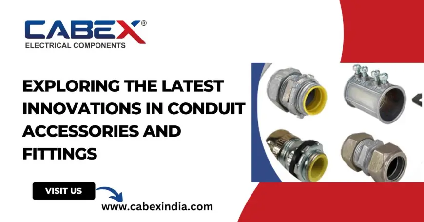 Exploring the Latest Innovations in Conduit Accessories and Fittings