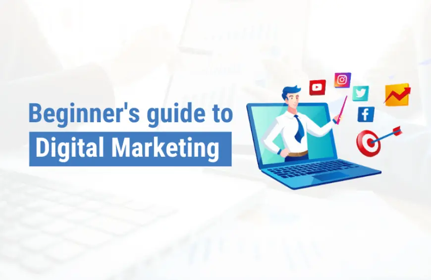 Beginner’s guide to Digital Marketing