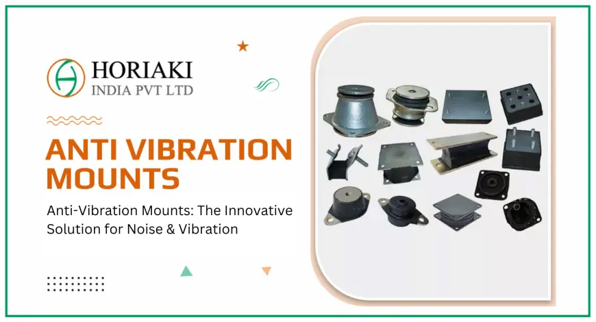 Anti-Vibration Mounts: The Innovative Solution for Noise & Vibration