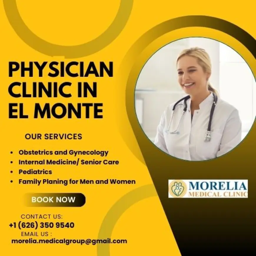 Morelia Clinic: Your Trusted Partner in Health in El Monte