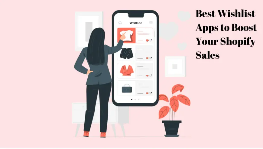 Best Wishlist Apps to Boost Your Shopify Sales