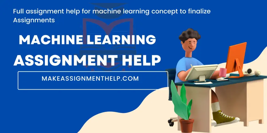 Master Machine Learning with Professional Assignment Assistance