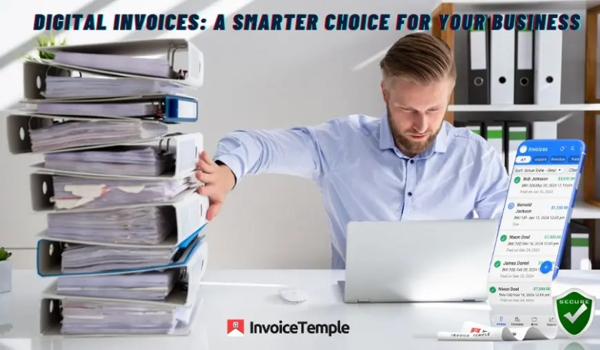 Why Are Digital Invoices Better Than Paper Invoices?