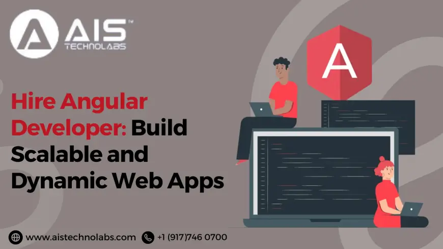 Hire Angular Developer: Build Scalable and Dynamic Web Apps