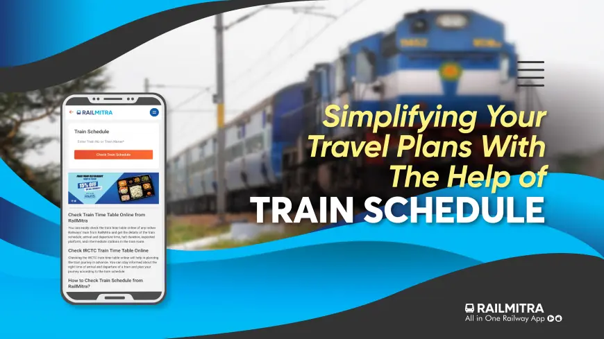 Simplifying Your Travel Plans With The Help of Train Schedule