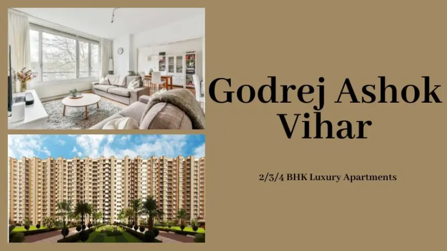 Godrej Ashok Vihar: Best Residential Investment In Delhi