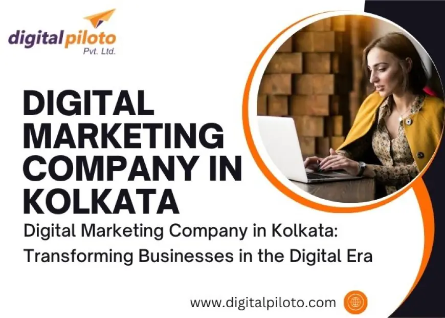 Digital Marketing Company in Kolkata: Transforming Businesses in the Digital Era