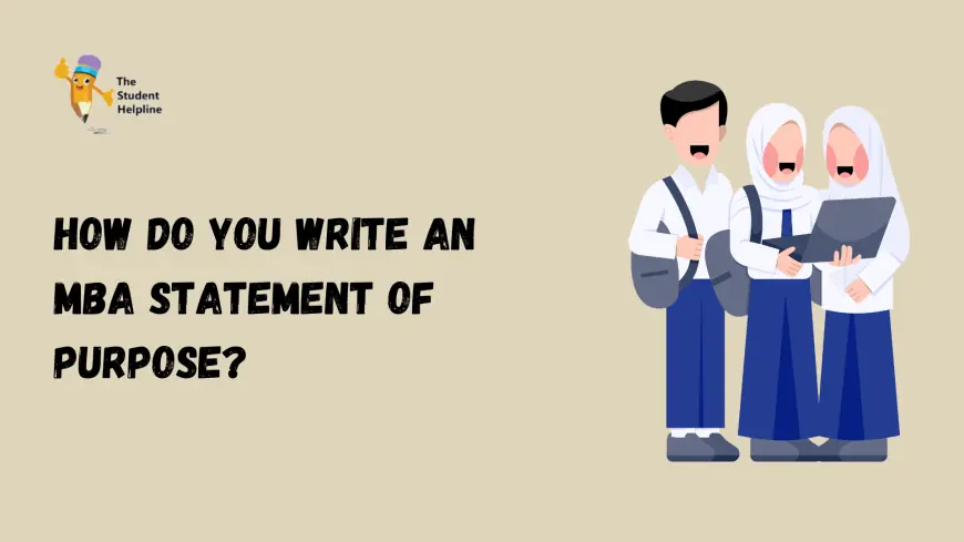 How do you write an MBA statement of purpose?