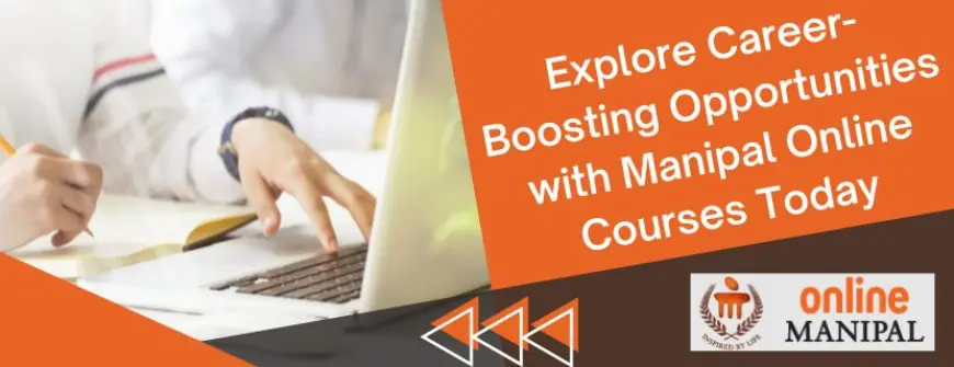 Explore Career-Boosting Opportunities with Manipal Online Courses Today