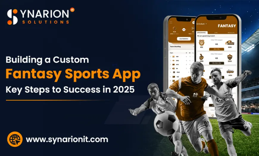 Building a Custom Fantasy Sports App: Key Steps to Success in 2025