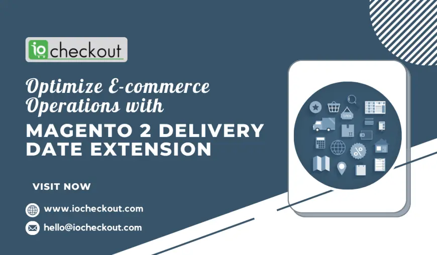 Optimizing E-commerce Operations with Magento 2 Delivery Date Extension