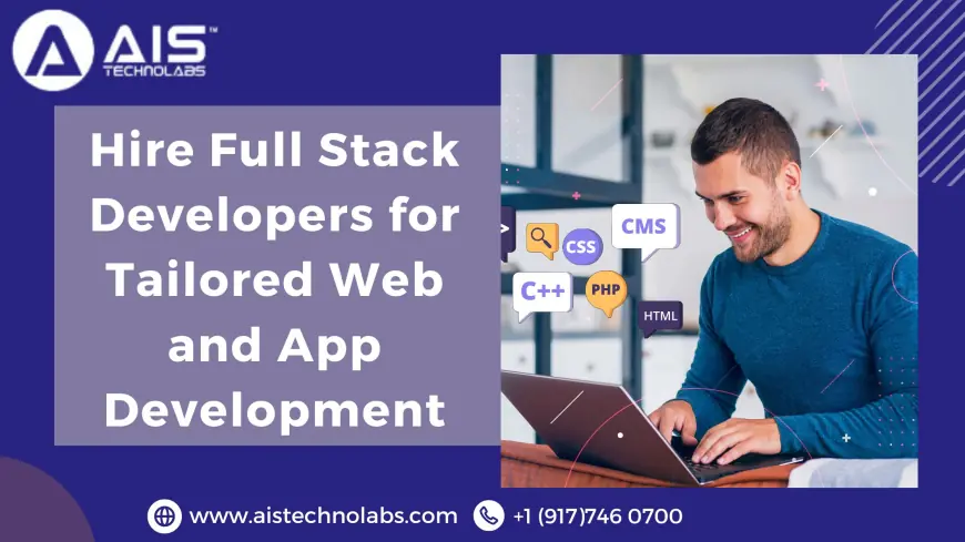 Hire Full Stack Developers for Tailored Web and App Development