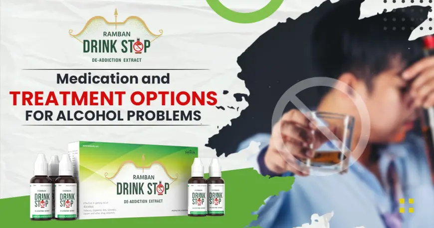 Medication and Treatment Options for Alcohol Addiction | Ramban Drink Stop