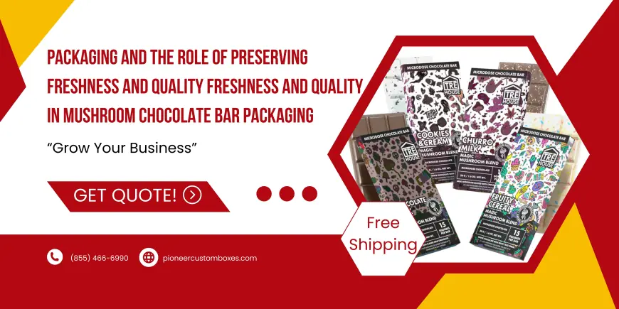 Packaging and the Role of Preserving Freshness and Quality Freshness and Quality in Mushroom Chocolate Bar Packaging