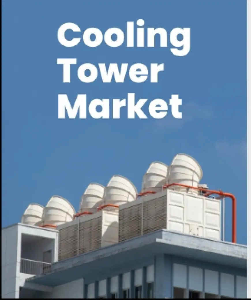 Cooling Towers Market to Set an Explosive Growth in Near Future | Hamon & CIE International, Johnson Controls Inc