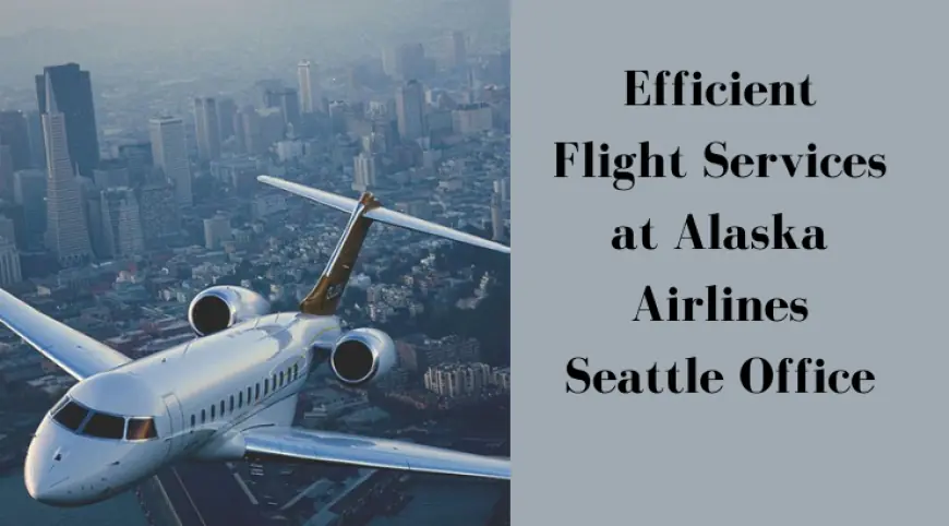 Discover Expert Guidance at Alaska Airlines Seattle Office