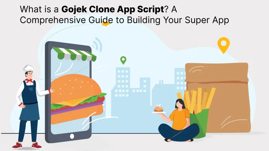 What is a Gojek Clone App Script? A Comprehensive Guide to Building Your Super App