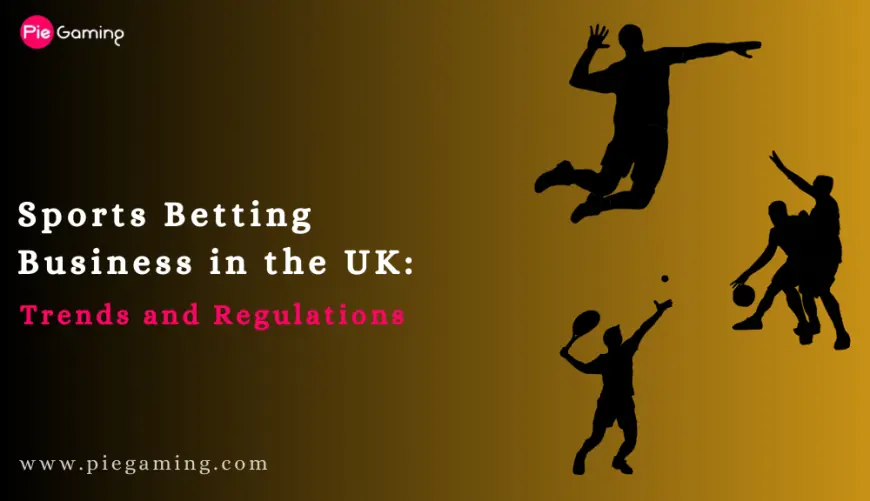 Sports Betting Business in the UK: Trends and Regulations